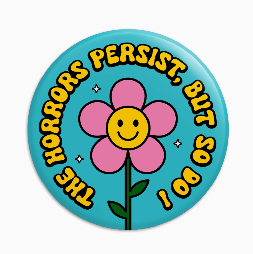 The Horrors Persist Flower Pinback Button|1408