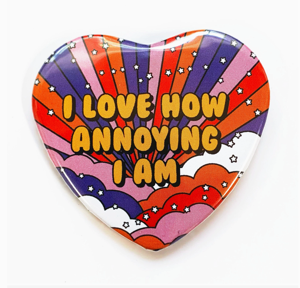 I Love How Annoying I Am Heart Shaped Pinback Button|1411