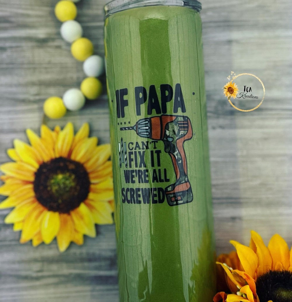 30 oz "If Papa Can't Fix it, We're All Screwed" Tumbler|275