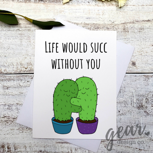 Life Would Succ Without You Card|902